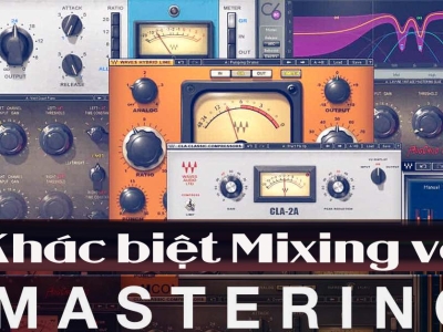 KHÁC BIỆT GIỮA MIXING VÀ MASTERING